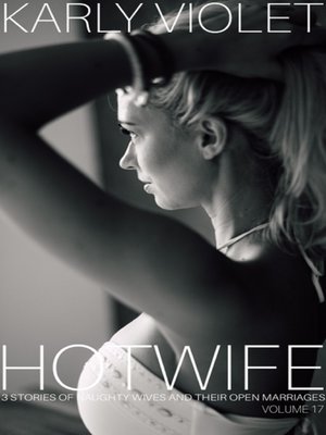cover image of Hotwife 3 Stories of Naughty Wives and Their Open Marriages Volume 17